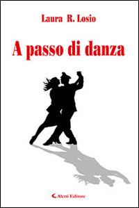 A passo di danza - R. Laura Losio - Libro Aletti editore 2015, Gli emersi narrativa | Libraccio.it