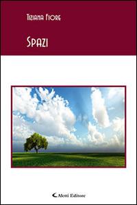 Spazi - Tiziana Fiore - Libro Aletti editore 2015, Gli emersi poesia | Libraccio.it