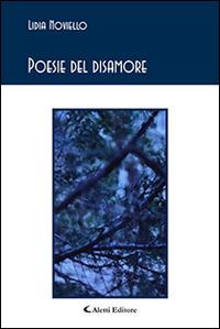 Poesie del disamore - Lidia Noviello - Libro Aletti editore 2015, Gli emersi poesia | Libraccio.it