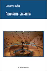 Dilagante eternità - Giovanni Tavcar - Libro Aletti editore 2015, Gli emersi poesia | Libraccio.it
