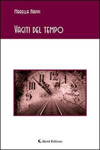 Vagiti del tempo - Marella Nappi - Libro Aletti editore 2015, Gli emersi narrativa | Libraccio.it