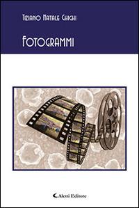 Fotogrammi - Tiziano N. Ghighi - Libro Aletti editore 2015, Gli emersi poesia | Libraccio.it
