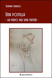 Una postilla. La mano per una matita - Silvana Chirico - Libro Aletti editore 2015, Gli emersi poesia | Libraccio.it
