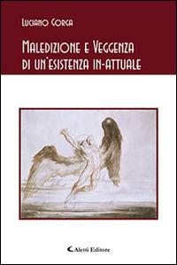 Maledizione e veggenza di un'esistenza in-attuale - Luciano Gorga - Libro Aletti editore 2015, Gli emersi poesia | Libraccio.it