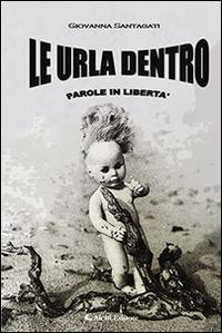Le urla dentro - Giovanna Santangati - Libro Aletti editore 2015, Gli emersi | Libraccio.it