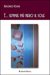 E... sempre più nero il sole - Alfonso Vocca - Libro Aletti editore 2016, Gli emersi poesia | Libraccio.it