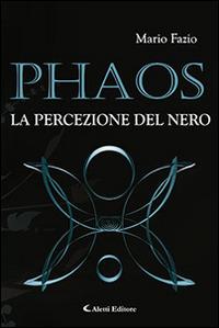 Phaos. La percezione del nero - Mario Fazio - Libro Aletti 2016, Gli emersi narrativa | Libraccio.it