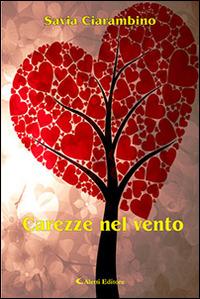 Carezze nel vento - Savia Ciarambino - Libro Aletti editore 2016, Gli emersi narrativa | Libraccio.it