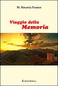 Il viaggio della memoria - M. Rosaria Franco - Libro Aletti editore 2016, Gli emersi narrativa | Libraccio.it