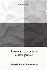 Carta stropicciata - Massimiliano Pietroforte - Libro Aletti editore 2016, Gli emersi poesia | Libraccio.it