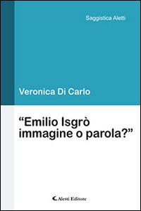«Emilio Isgrò/Immagine o parola?» - Veronica Di Carlo - Libro Aletti editore 2016, Saggistica Aletti | Libraccio.it