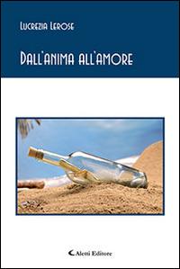 Dall'anima all'amore - Lucrezia Lerose - Libro Aletti editore 2016, Gli emersi poesia | Libraccio.it