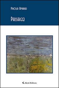 Passaggi - Paola Amadei - Libro Aletti editore 2016, Gli emersi poesia | Libraccio.it