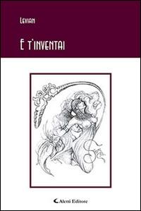 E t'inventai - Levian - Libro Aletti editore 2016, Gli emersi poesia | Libraccio.it