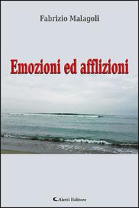 Emozioni ed afflizioni - Fabrizio Malagoli - Libro Aletti 2016, Gli emersi poesia | Libraccio.it