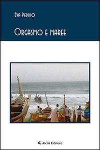 Orgasmo e maree - Eva Peddio - Libro Aletti 2016, Gli emersi poesia | Libraccio.it