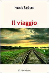Il viaggio. «Il sogno in un cassetto» - Nuccio Barbone - Libro Aletti editore 2016, Gli emersi narrativa | Libraccio.it