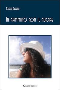 In cammino con il cuore - Teresa Averta - Libro Aletti editore 2016, Gli emersi poesia | Libraccio.it