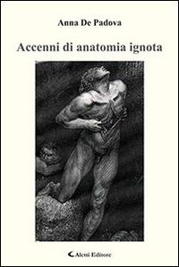 Accenni di anatomia ignota - Anna De Padova - Libro Aletti 2016, Gli emersi | Libraccio.it