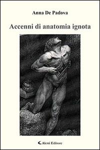 Accenni di anatomia ignota - Anna De Padova - Libro Aletti editore 2016, Gli emersi | Libraccio.it