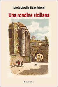 Una rondine siciliana - Maria Marullo di Condojanni - Libro Aletti 2016, Gli emersi narrativa | Libraccio.it