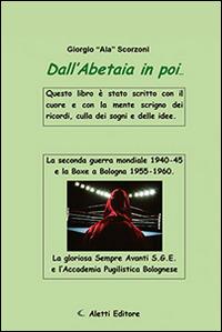 Dall'abetaia in poi... - Giorgio Ala Scorzoni - Libro Aletti editore 2016, Gli emersi narrativa | Libraccio.it