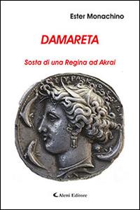 Damareta. Sosta di una regina ad Akrai - Ester Monachino - Libro Aletti editore 2016, Gli emersi narrativa | Libraccio.it