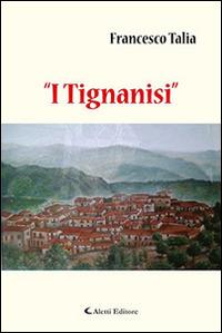 «I tignanisi» - Francesco Talia - Libro Aletti editore 2016, Gli emersi narrativa | Libraccio.it