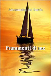 Frammenti di me - Alessandra De Turris - Libro Aletti 2016, Gli emersi narrativa | Libraccio.it