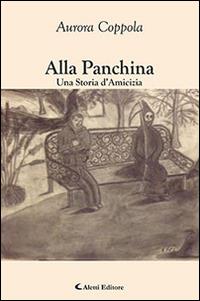Alla panchina. Una storia d'amicizia - Aurora Coppola - Libro Aletti editore 2016, Gli emersi narrativa | Libraccio.it