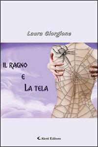 Il ragno e la tela - Laura Giorgione - Libro Aletti 2016, Gli emersi | Libraccio.it