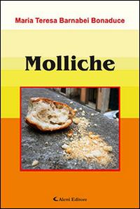 Molliche - M. Teresa Barnabei Bonaduce - Libro Aletti editore 2016, Gli emersi narrativa | Libraccio.it