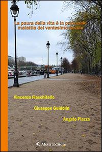 La paura della vita è la principale malattia del ventesimo secolo - Vincenzo Fiaschitello, Giuseppe Guidolin, Angelo Piazza - Libro Aletti editore 2016, Parole in fuga | Libraccio.it