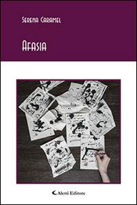 Afasia - Serena Caramel - Libro Aletti editore 2016, Gli emersi poesia | Libraccio.it