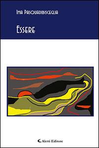 Essere - Ima Pasquadibisceglia - Libro Aletti editore 2016, Gli emersi poesia | Libraccio.it