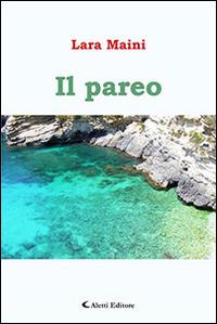 Il pareo - Lara Maini - Libro Aletti editore 2016, Gli emersi narrativa | Libraccio.it