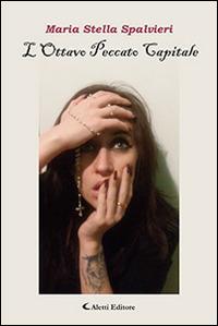 L'ottavo peccato capitale - Maria Stella Spalvieri - Libro Aletti editore 2016, Gli emersi narrativa | Libraccio.it