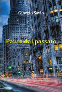 Paura dal passato - Giorgio Savio - Libro Aletti editore 2016, Gli emersi narrativa | Libraccio.it