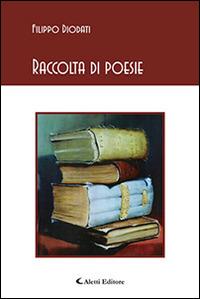 Raccolta di poesie - Filippo Diodati - Libro Aletti editore 2016, Gli emersi poesia | Libraccio.it