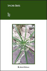 Tu - Simona Abate - Libro Aletti editore 2016, Gli emersi poesia | Libraccio.it