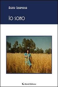 Io sono - Agata Casamassa - Libro Aletti editore 2016, Gli emersi poesia | Libraccio.it