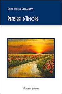 Pensieri d'amore - Anna Maria Spedicato - Libro Aletti editore 2016, Gli emersi poesia | Libraccio.it