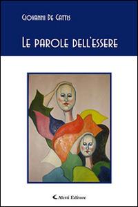 Le parole dell'essere - Giovanni De Gattis - Libro Aletti editore 2016, Gli emersi poesia | Libraccio.it