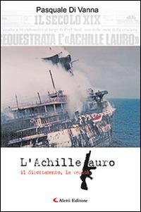 L'Achille Lauro il dirottamento, la verità - Pasquale Di Vanna - Libro Aletti editore 2016, Gli emersi narrativa | Libraccio.it