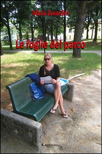 Le foglie del parco - Maria Zanardini - Libro Aletti 2016, Gli emersi narrativa | Libraccio.it