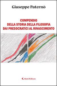 Compendio della storia della filosofia dai presocratici al Rinascimento - Giuseppe Paternò - Libro Aletti editore 2016, Gli emersi narrativa | Libraccio.it