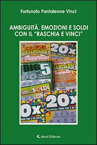 Ambiguità, emozioni e soldi con il «Raschia e vinci» - Fortunato Pantaleone Vinci - Libro Aletti editore 2016, Gli emersi narrativa | Libraccio.it
