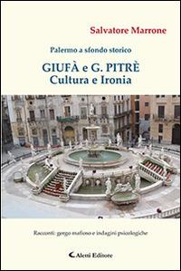 Giufà e G. Pitrè. Cultura e ironia. Palermo a sfondo storico - Salvatore Marrone - Libro Aletti 2016, Gli emersi narrativa | Libraccio.it