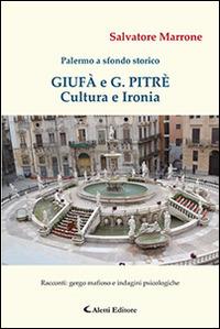 Giufà e G. Pitrè. Cultura e ironia. Palermo a sfondo storico - Salvatore Marrone - Libro Aletti editore 2016, Gli emersi narrativa | Libraccio.it