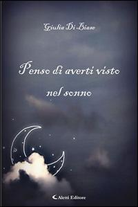 Penso di averti visto nel sonno - Giulia Di Biase - Libro Aletti editore 2016, Gli emersi | Libraccio.it